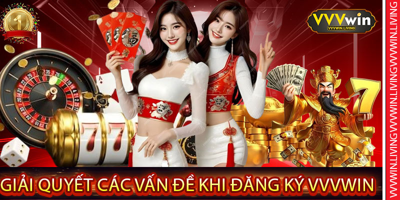 Giải Quyết Các Vấn Đề Khi Đăng Ký VVVWin