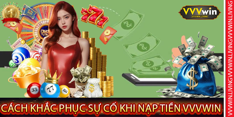 Cách Khắc Phục Sự Cố Khi Nạp Tiền VVVWin