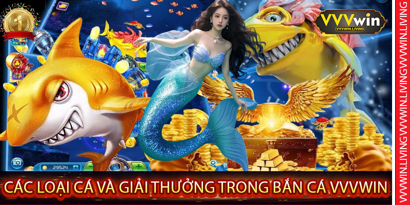 Các Loại Cá và Giải Thưởng Trong Bắn Cá VVVWin