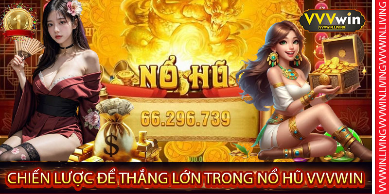 Chiến Lược Để Thắng Lớn Trong Nổ Hũ VVVWin