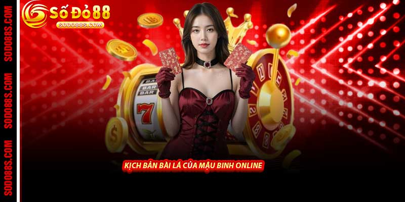Kịch bản bài lá của Mậu Binh Online
