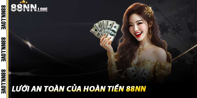 Lưới an toàn của Hoàn Tiền 88NN